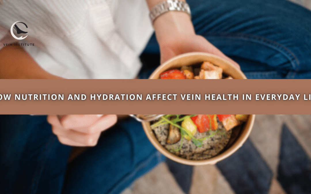 How Nutrition and Hydration Affect Vein Health in Everyday Life