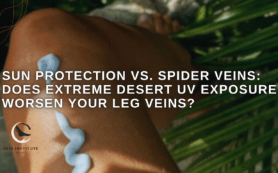 Sun Protection vs. Spider Veins: Does Extreme Desert UV Exposure Worsen Your Leg Veins?